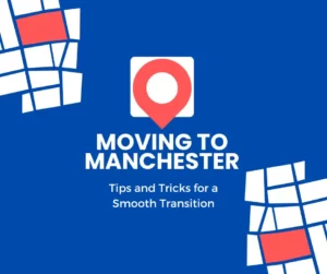 Moving to Manchester Tips and Tricks for a Smooth Transition - RCM Removals Company Manchester